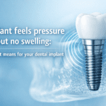 Implant feels pressure but no swelling